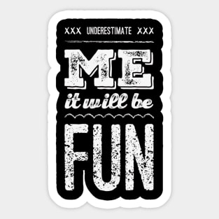 Underestimate Me It Will Be Fun strong woman phenomenal woman sarcastic quote Sticker